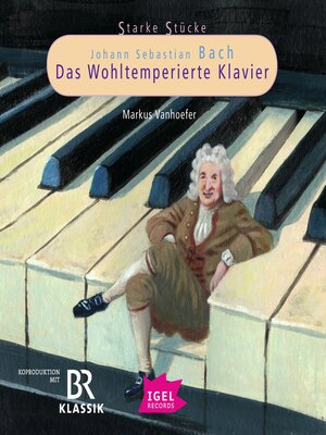 cover image of Starke Stücke. Johann Sebastian Bach. Das Wohltemperierte Klavier